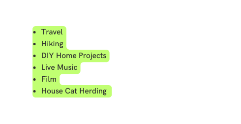 Travel Hiking DIY Home Projects Live Music Film House Cat Herding