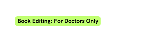 Book Editing For Doctors Only